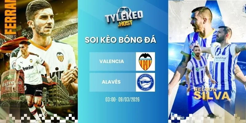 soi tỷ lệ kèo nhà cái Valencia vs Alavés - La Liga, 09/03/2026